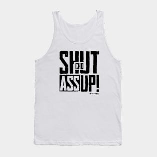 Shut Cho Ass Up! Tank Top